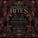 Cover of Reproductive Rites: The Real-Life Witches and Witch Hunts in the Centuries-Long Fight for Abortion
