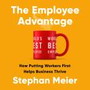 The Employee Advantage: How Putting Workers First Helps Business Thrive Audiobook