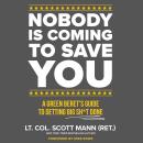 Cover of Nobody Is Coming to Save You: A Green Beret's Guide to Getting Big Sh*t Done