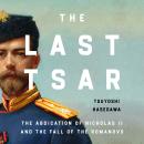 Cover of The Last Tsar: The Abdication of Nicholas II and the Fall of the Romanovs