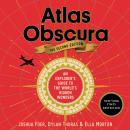Atlas Obscura, 2nd Edition: An Explorer's Guide to the World's Hidden Wonders Audiobook
