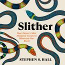 Slither: How Nature's Most Maligned Creatures Illuminate Our World Audiobook