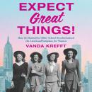 Expect Great Things!: How the Katharine Gibbs School Revolutionized the American Workplace for Women Audiobook