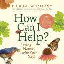 How Can I Help?: Saving Nature with Your Yard Audiobook