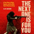 Cover of The Next One Is for You: A True Story of Guns, Country, and the IRA's Secret American Army