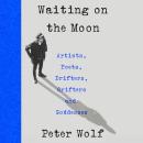 The Waiting on the Moon: Artists, Poets, Drifters, Grifters, and Goddesses Audiobook