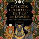 Cat Gods, Goddesses, Deities, and Demons: A Guide to Feline Folklore and Mythology Audiobook