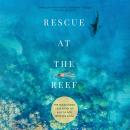 Rescue at the Reef: The Miraculous True Story of a Little Boy with Big Faith Audiobook