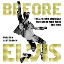 Before Elvis: The African American Musicians Who Made the King Audiobook