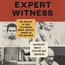 Expert Witness: The Weight of Our Testimony When Justice Hangs in the Balance Audiobook