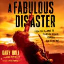 A Fabulous Disaster: From the Garage to Madison Square Garden, the Hard Way Audiobook