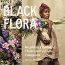 A Black Flora: Inspiring Profiles of Floriculture's New Vanguard Audiobook