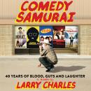 Comedy Samurai: Forty Years of Blood, Guts, and Laughter Audiobook