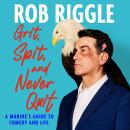 Grit, Spit, and Never Quit: A Marine's Guide to Comedy and Life Audiobook