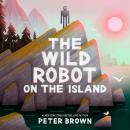 Cover of The Wild Robot on the Island: An Illustrated Picture Book Adaptation of The Wild Robot