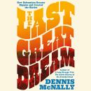 The Last Great Dream: How Bohemians Became Hippies and Created the Sixties Audiobook