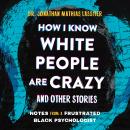 How I Know White People are Crazy and Other Stories: Notes from a Frustrated Black Psychologist Audiobook