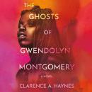 The Ghosts of Gwendolyn Montgomery: A Novel Audiobook