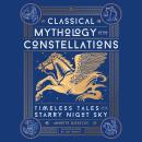 Classical Mythology of the Constellations: Timeless Tales of the Starry Night Sky Audiobook