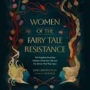 Women of the Fairy Tale Resistance: The Forgotten Founding Mothers of the Fairy Tale and the Stories Audiobook