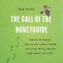 The Call of the Honeyguide: What Science Tells Us about How to Live Well with the Rest of Life Audiobook