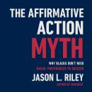 The Affirmative Action Myth: Why Blacks Don't Need Racial Preferences to Succeed Audiobook
