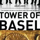 Tower of Basel: The Shadowy History of the Secret Bank that Runs the World Audiobook