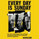 Cover of Every Day Is Sunday: How Jerry Jones, Robert Kraft, and Roger Goodell turned the NFL into a Cultural & Economic Juggernaut