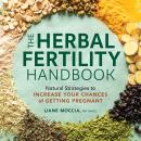 The Herbal Fertility Handbook: Natural Strategies to Increase Your Chances of Getting Pregnant Audiobook