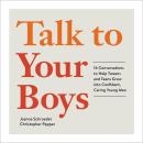 Talk to Your Boys: 16 Conversations to Help Tweens and Teens Grow into Confident, Caring Young Men Audiobook