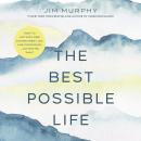 Cover of The Best Possible Life: How to Live with Deep Contentment, Joy, and Confidence—No Matter What