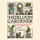 The Heirloom Gardener: Traditional Plants and Skills for the Modern World Audiobook