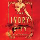 The Ivory City: A Novel Audiobook