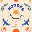 Wonder: 52 Conversations to Help Kids Fall in Love With Scripture Audiobook