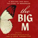 Cover of The Big M: 13 Writers Take Back the Story of Menopause