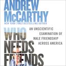 Cover of Who Needs Friends: An Unscientific Examination of Male Friendship Across America