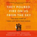 They Poured Fire on Us from the Sky: The Story of Three Lost Boys from Sudan Audiobook