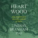 Heartwood: The Wisdom and Healing Kinship of Trees Audiobook