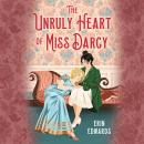 The Unruly Heart of Miss Darcy Audiobook