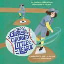 The Girl Who Changed Little League: The True Story of Maria Pepe and Her Battle to Play Ball Audiobook