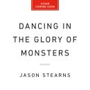 Dancing in the Glory of Monsters: The Collapse of the Congo and the Great War of Africa Audiobook