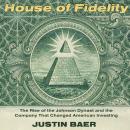 Cover of House of Fidelity: The Rise of the Johnson Dynasty and the Company That Changed American Investing