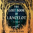 The Lost Book of Lancelot: A Novel Audiobook