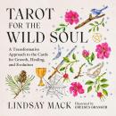 Tarot for the Wild Soul: A Trauma-Informed Approach to the Cards for Growth, Healing, and Grounding in the Present Moment Audiobook