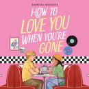 How to Love You When You're Gone Audiobook