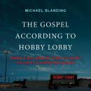 The Gospel According to Hobby Lobby: Inside a Billionaire Family's Quest to Craft a Christian Nation Audiobook