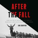 After the Fall: From the End of History to the Crisis of Democracy, How Politicians Broke Our World Audiobook
