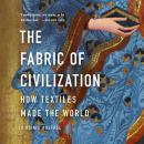 Cover of The Fabric of Civilization: How Textiles Made the World