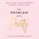 The Problem with Pretty: Beauty, Bias and the Surprising Science of Good Looks Audiobook