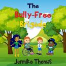 The Bully-Free Brigade Audiobook